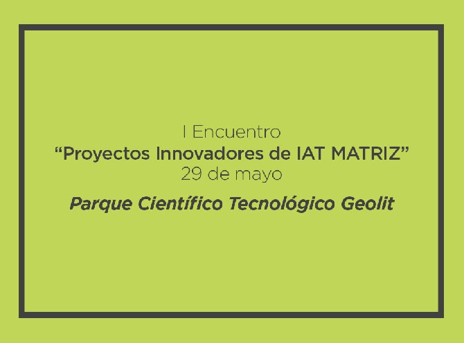 I Encuentro “Proyectos Innovadores de IAT MATRIZ”